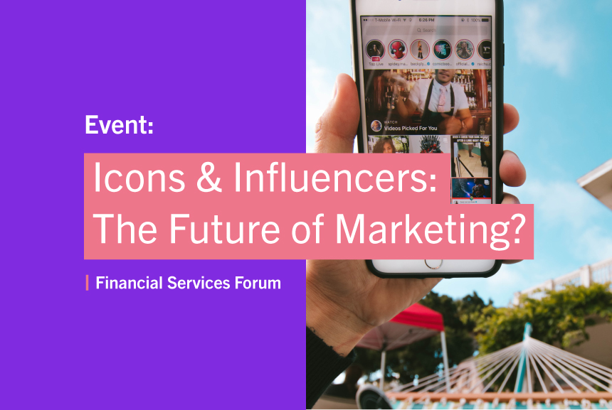 Financial Services Forum – Icons & Influencers: The Future of Marketing?