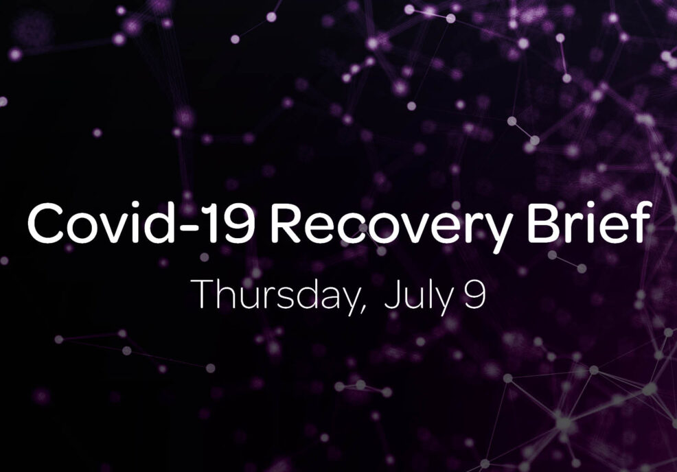 Covid-19 Recovery Brief: Thursday, July 9