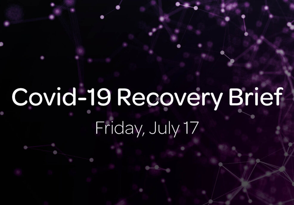 Covid-19 Recovery Brief: Friday, July 17