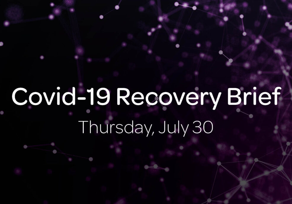 Covid-19 Recovery Brief: Thursday, July 30