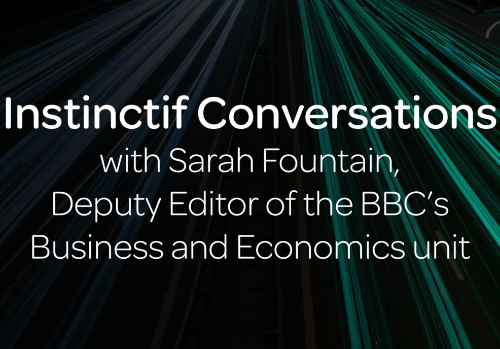 Instinctif Conversations: Sarah Fountain, Deputy Editor of the BBC’s Business and Economics Unit