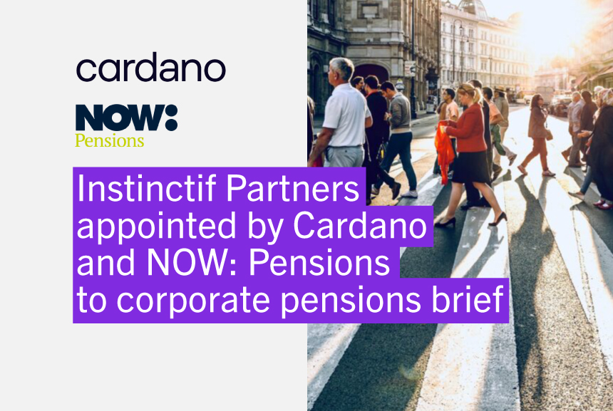 Instinctif Partners appointed by Cardano and NOW: Pensions to corporate pensions brief