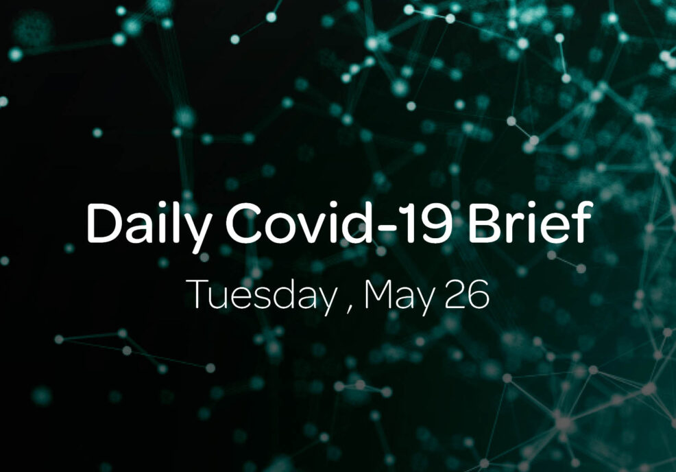 Daily Covid-19 Brief: Tuesday, May 26