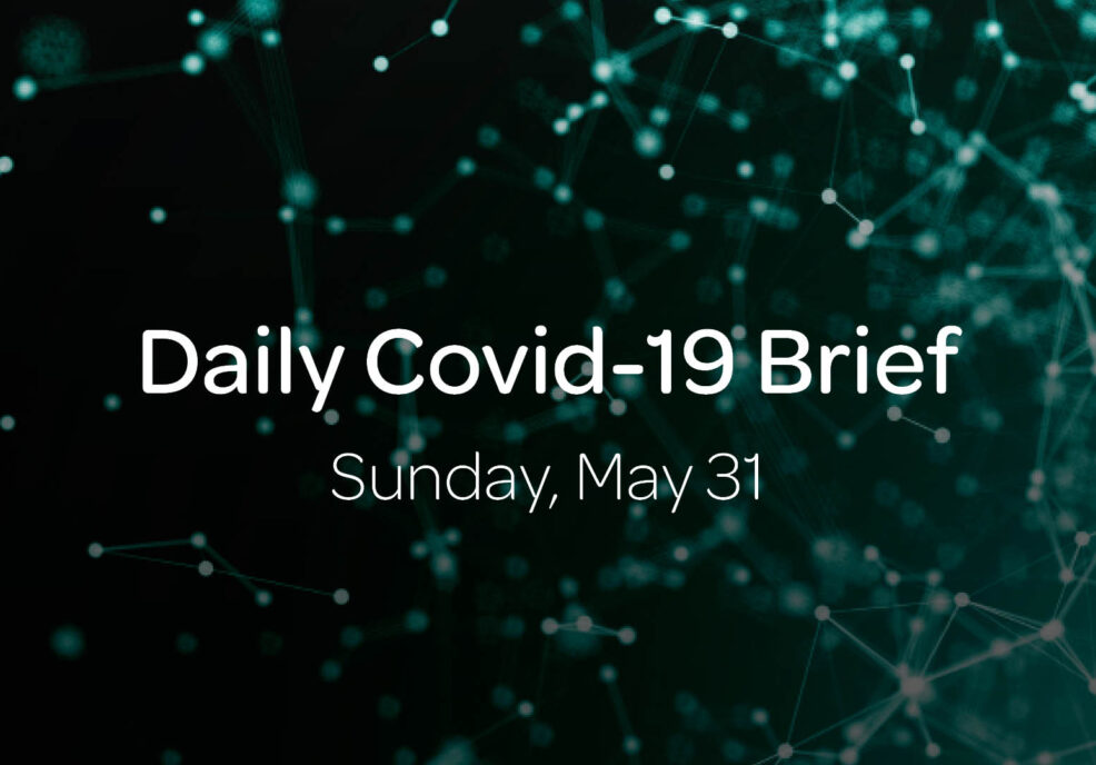 Daily Covid-19 Brief: Weekend update, May 30 – 31